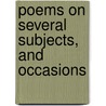 Poems On Several Subjects, And Occasions by John Clark