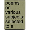 Poems On Various Subjects; Selected To E door E. Tomkins