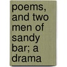 Poems, And Two Men Of Sandy Bar; A Drama door Onbekend