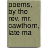 Poems, By The Rev. Mr. Cawthorn, Late Ma door Onbekend