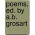 Poems, Ed. By A.B. Grosart