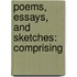 Poems, Essays, And Sketches: Comprising