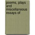Poems, Plays And Miscellaneous Essays Of