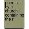 Poems. By C. Churchill. Containing The R door Onbekend