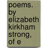 Poems. By Elizabeth Kirkham Strong, Of E by Unknown