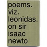 Poems. Viz. Leonidas. On Sir Isaac Newto door Onbekend