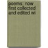 Poems; Now First Collected And Edited Wi