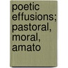 Poetic Effusions; Pastoral, Moral, Amato door William Perfect