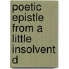 Poetic Epistle From A Little Insolvent D by See Notes Multiple Contributors