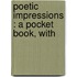 Poetic Impressions : A Pocket Book, With