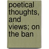 Poetical Thoughts, And Views; On The Ban by Percival Stockdale