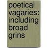 Poetical Vagaries: Including Broad Grins by George Colman