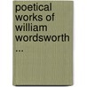Poetical Works of William Wordsworth ... door Onbekend