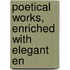 Poetical Works, Enriched With Elegant En