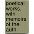 Poetical Works, With Memoirs Of The Auth