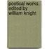 Poetical Works. Edited By William Knight