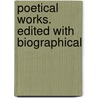 Poetical Works. Edited With Biographical door Robert Burns