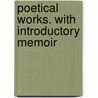 Poetical Works. With Introductory Memoir by John Milton