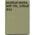 Poetical Works. With Life, Critical Diss