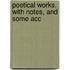 Poetical Works. With Notes, And Some Acc