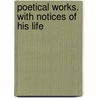 Poetical Works. With Notices Of His Life door Thomas Chatterton