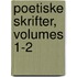 Poetiske Skrifter, Volumes 1-2