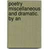 Poetry Miscellaneous And Dramatic. By An door Onbekend