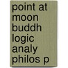 Point At Moon Buddh Logic Analy Philos P door Tom J.F. Tillemans