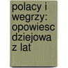Polacy I Wegrzy: Opowiesc Dziejowa Z Lat door Onbekend