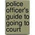 Police Officer's Guide To Going To Court