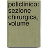 Policlinico: Sezione Chirurgica, Volume by Unknown