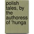 Polish Tales, By The Authoress Of 'Hunga