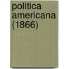 Politica Americana (1866) door Onbekend