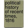 Political History Of Recent Times, 1816 by Unknown