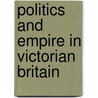 Politics And Empire In Victorian Britain door Antoinette M. Burton