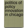 Politics Of Policy Innovation In Chicago door Onbekend