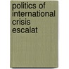 Politics of International Crisis Escalat door P. Stuart Robinson