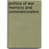 Politics of War Memory and Commemoration by T. Ashplant