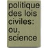 Politique Des Lois Civiles: Ou, Science