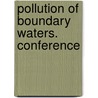 Pollution Of Boundary Waters. Conference door Onbekend