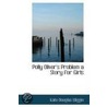 Polly Oliver's Problem A Story For Girls by Kate Douglass Wiggin