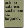 Polnoe Sobranie Sochinenii I.S. Turgenev door Avan Sergeevich Turgenev