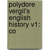 Polydore Vergil's English History V1: Co door Polydore Vergil
