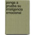 Ponga a Prueba Su Inteligencia Emocional
