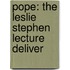 Pope: The Leslie Stephen Lecture Deliver