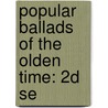 Popular Ballads Of The Olden Time: 2d Se by Frank Sidgwick