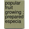 Popular Fruit Growing : Prepared Especia door Onbekend