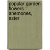 Popular Garden Flowers : Anemones, Aster door Walter P. Wright