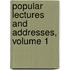 Popular Lectures And Addresses, Volume 1
