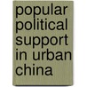 Popular Political Support in Urban China by Jie Chen